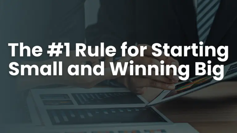 The #1 Rule for Starting Small and Winning Big